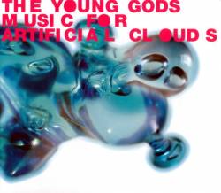 The Young Gods : Music for Artificial Clouds